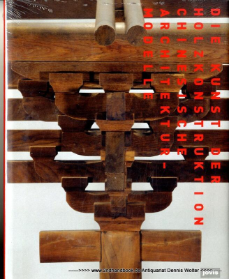 Die Kunst der Holzkonstruktion : chinesische Architekturmodelle ; [anlässlich der Ausstellung Die Kunst der Holzkonstruktion - Chinesische Architekturmodelle im Architekturmuseum der TU München in der Pinakothek der Moderne vom 22. Oktober 2009 bis 24. 
