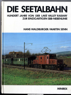 Die Seetalbahn : 100 Jahre von d. Lake Valley Railway zur einzigartigen SBB-Nebenlinie