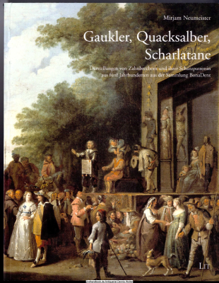 Gaukler, Quacksalber, Scharlatane : Darstellungen von Zahnbrechern und ihrer Schutzpatronin aus fünf Jahrhunderten aus der Sammlung BonaDent