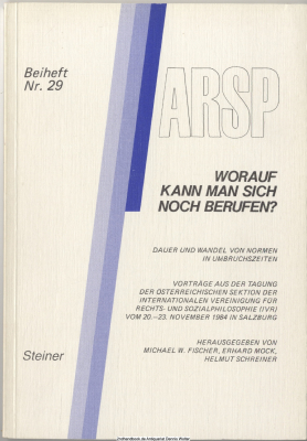 Worauf kann man sich noch berufen? : Dauer u. Wandel von Normen in Umbruchszeiten ; Vorträge aus d. Tagung d. Österr. Sekt. d. Internat. Vereinigung für Rechts- u. Sozialphilosophie (IVR), vom 20. - 23. November 1984 in Salzburg