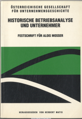 Historische Betriebsanalyse und Unternehmer : Festschrift für Alois Mosser