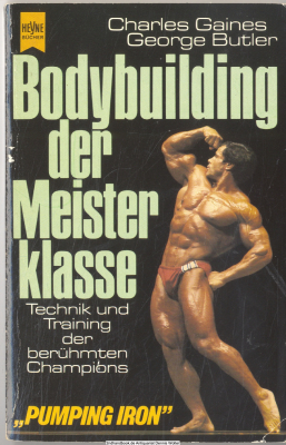 Bodybuilding der Meisterklasse : Technik u. Training d. berühmten Champions = Pumping Iron
