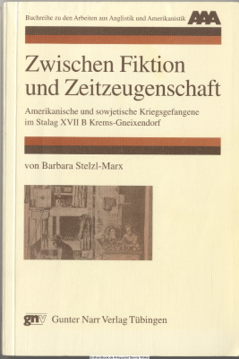 Zwischen Fiktion und Zeitzeugenschaft : amerikanische und sowjetische Kriegsgefangene im Stalag XVII B Krems-Gneixendorf