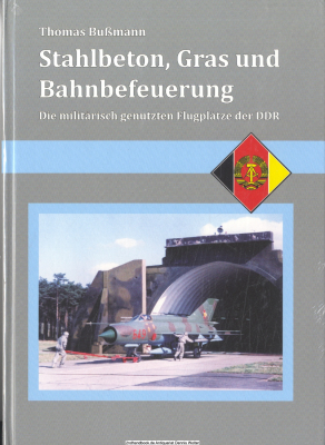 Stahlbeton, Gras und Bahnbefeuerung : die militärisch genutzten Flugplätze der DDR