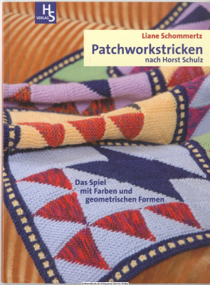 Patchworkstricken nach Horst Schulz : das Spiel mit Farben und geometrischen Formen