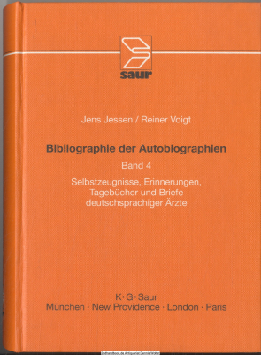 Bibliographie der Autobiographien. Bd. 4., Selbstzeugnisse, Erinnerungen, Tagebücher und Briefe deutschsprachiger Ärzte