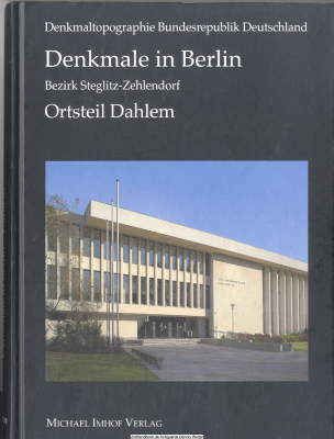 Denkmaltopographie Bundesrepublik Deutschland / Denkmale in Berlin ; 2011. Bezirk Steglitz-Zehlendorf, Ortsteil Dahlem