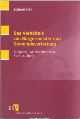 Das Verhältnis von Bürgermeister und Gemeindevertretung : Aufgaben - Machtverhältnisse - Rechtsstellung