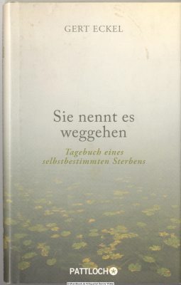 Sie nennt es weggehen : Tagebuch eines selbstbestimmten Sterbens