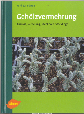 Gehölzvermehrung : Aussaat, Veredlung, Steckholz, Stecklinge ; 14 Tabellen