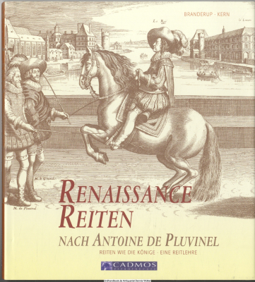 Renaissance-Reiten nach Antoine de Pluvinel : Reiten wie die Könige ; eine Reitlehre