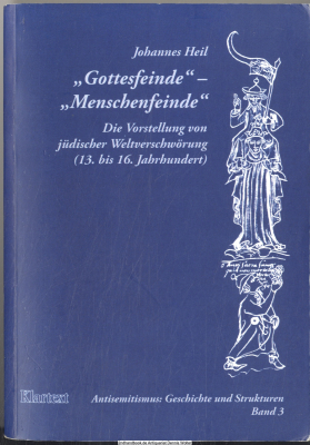Gottesfeinde - Menschenfeinde : die Vorstellung von jüdischer Weltverschwörung (13. bis 16. Jahrhundert)
