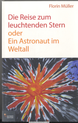 Die Reise zum leuchtenden Stern oder Ein Astronaut im Weltall : sich einlassen zulassen: Erfahrungen eines autistischen rumänischen Adoptivkindes