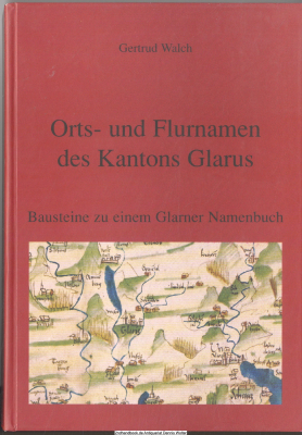 Orts- und Flurnamen des Kantons Glarus : Bausteine zu einem Glarner Namenbuch