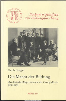 Die Macht der Bildung. Das deutsche Bürgertum und der George-Kreis 1890-1933