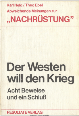 Der Westen will den Krieg : abweichende Meinungen zur Nachrüstung ; 8 Beweise u. e. Schluß