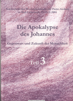 Die Apokalypse des Johannes. Teil 3., Nachschrift des Wochenseminars mit Pietro Archiati : in Bad Liebenzell, 17. - 21.11.2004