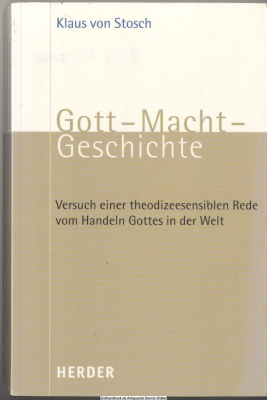 Gott - Macht - Geschichte : Versuch einer theodizeesensiblen Rede vom Handeln Gottes in der Welt