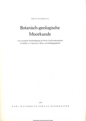 Botanisch-geologische Moorkunde : unter bes. Berücks. d. Moore Nordwestdeutschlands als Quellen z. Vegetations-, Klima- u. Siedlungsgeschichte