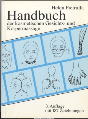 Handbuch der kosmetischen Gesichts- und Körpermassage : unter besonderer Berücksichtigung der kosmetischen Praxisarbeit ; Leitfaden für den schulischen Unterricht in Gesichts- und Körpermassage