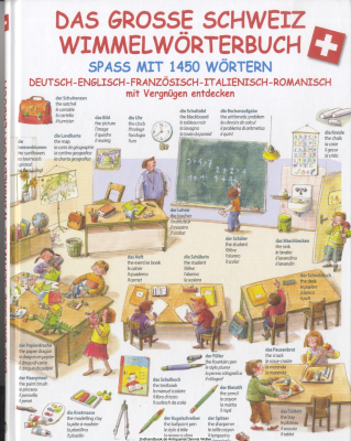 Das grosse Schweiz-Wimmelwörterbuch : Spaß mit 1450 Wörtern ; Deutsch-Englisch-Französisch-Italienisch-Romanisch mit Vergnügen entdecken