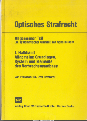 Optisches Strafrecht. Allgemeiner Teil : e. systemat. Grundriss mit Schaubildern. Halbbd. 1. Allgemeine Grundlagen, System und Elemente des Verbrechensaufbaus