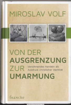 Von der Ausgrenzung zur Umarmung : versöhnendes Handeln als Ausdruck christlicher Identität