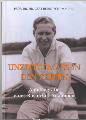 Unzeitgemäß in den Zeiten : Autobiografie eines Rostocker Anatomen