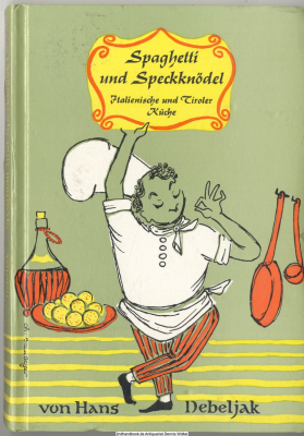 Spaghetti und Speckknödel : ital. u. Tiroler Küche