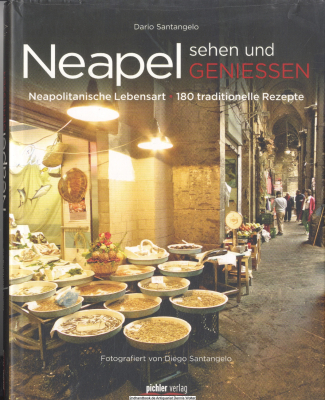 Neapel sehen und genießen : die neapolitanische Lebensart ; 180 traditionelle Rezepte