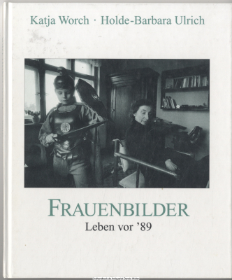Frauenbilder : Leben vor &rsquo;89