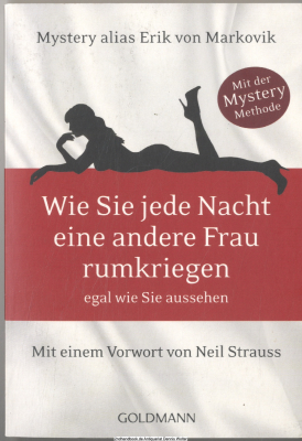 Wie Sie jede Nacht eine andere Frau rumkriegen, egal wie Sie aussehen : [mit der Mystery-Methode]