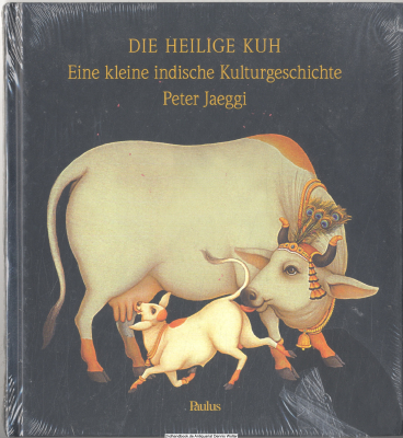 Die heilige Kuh : eine kleine indische Kulturgeschichte