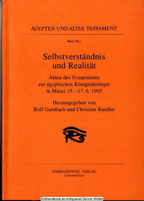 Selbstverständnis und Realität : Akten des Symposiums zur Ägyptischen Königsideologie in Mainz, 15. - 17.6.1995