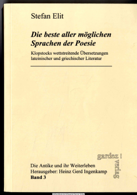 Die beste aller möglichen Sprachen der Poesie : Klopstocks wettstreitende Übersetzungen lateinischer und griechischer Literatur