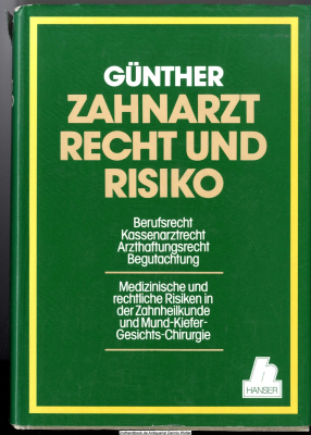 Zahnarzt, Recht und Risiko : Berufsrecht, Kassenarztrecht, Arzthaftungsrecht, Begutachtung ; med. u. rechtl. Risiken in d. Zahnheilkunde u. Mund-Kiefer-Gesichts-Chirurgie
