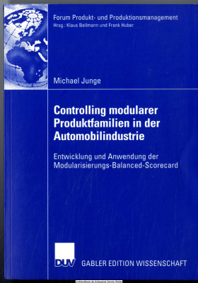 Controlling modularer Produktfamilien in der Automobilindustrie : Entwicklung und Anwendung der Modularisierungs-balanced-Scorecard