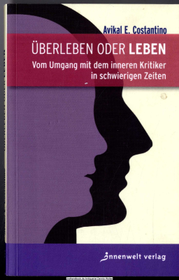 Überleben oder Leben? : vom Umgang mit dem inneren Kritiker in schwierigen Zeiten