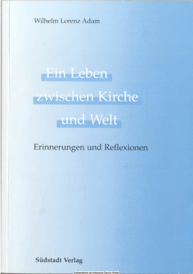 Ein Leben zwischen Kirche und Welt : Erinnerungen und Reflexionen