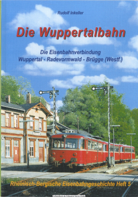Die Wuppertalbahn : die Eisenbahnverbindung Wuppertal-Radevormwald-Brügge (Westf.)