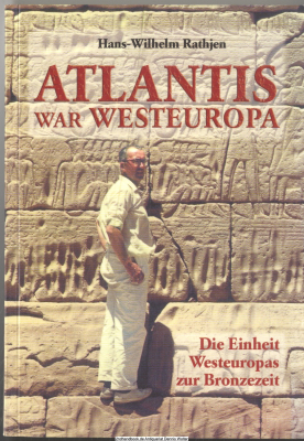 Atlantis war Westeuropa : über die Einheit Westeuropas zur Bronzezeit ; mit Abdruck der entsprechenden Stellen des Platon-Textes in der deutschen Übersetzung von F. Schleichermacher/H. Müller mit Stephanus-Nummerierung