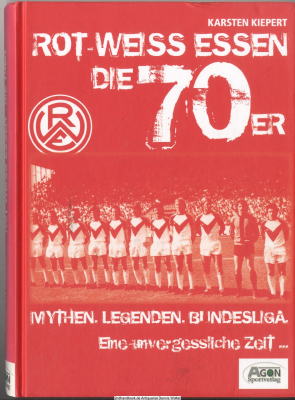 Rot-Weiss Essen - die 70er. Mythen. Legenden. Bundesliga : eine unvergessliche Zeit