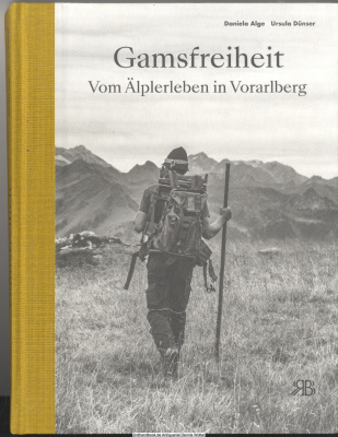 Gamsfreiheit : Vom Älplerleben in Vorarlberg
