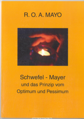 Schwefel-Mayer und das Prinzip vom Optimum und Pessimum : ein Lebens- und Reisebericht