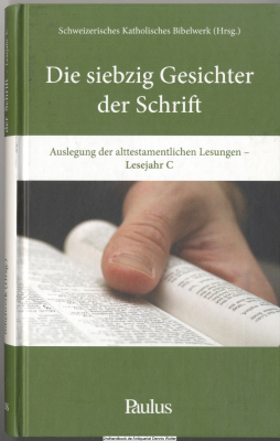 Die siebzig Gesichter der Schrift. Auslegung der alttestamentlichen Lesungen des Lesejahres C