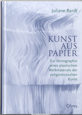 Kunst aus Papier : zur Ikonographie eines plastischen Werkmaterials der zeitgenössischen Kunst