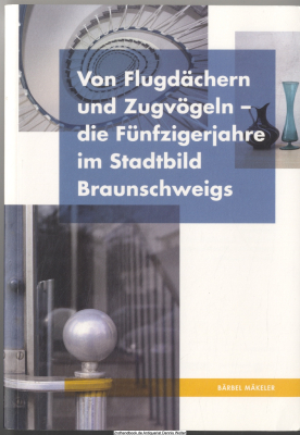 Von Flugdächern und Zugvögeln : die Fünfzigerjahre im Stadtbild Braunschweigs