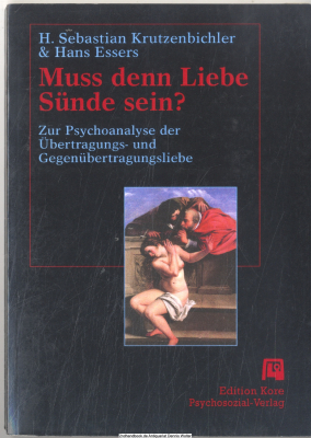 Muss denn Liebe Sünde sein? : zur Psychoanalyse der Übertragungs- und Gegenübertragungsliebe