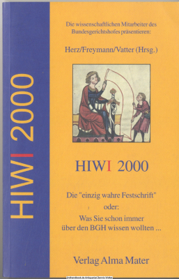 Die wissenschaftlichen Mitarbeiter des Bundesgerichtshofes präsentieren: HIWI 2000 : die einzig wahre Festschrift oder: was Sie schon immer über den BGH wissen wollten ...
