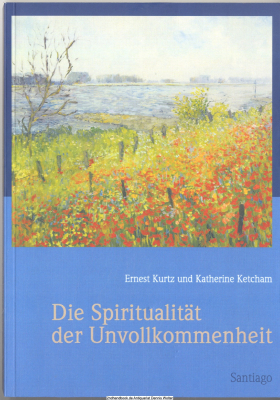 Die Spiritualität der Unvollkommenheit : Geschichten über die Suche nach Sinn